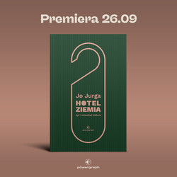 „Hotel Ziemia” Joanny Jurgi – premiera 26.09!